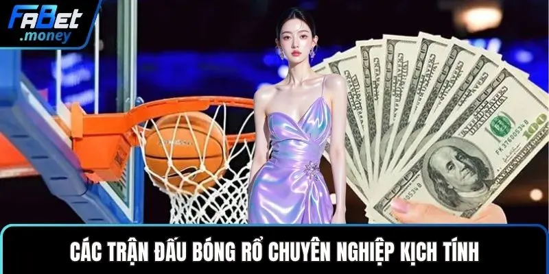 Các trận đấu bóng rổ chuyên nghiệp kịch tính