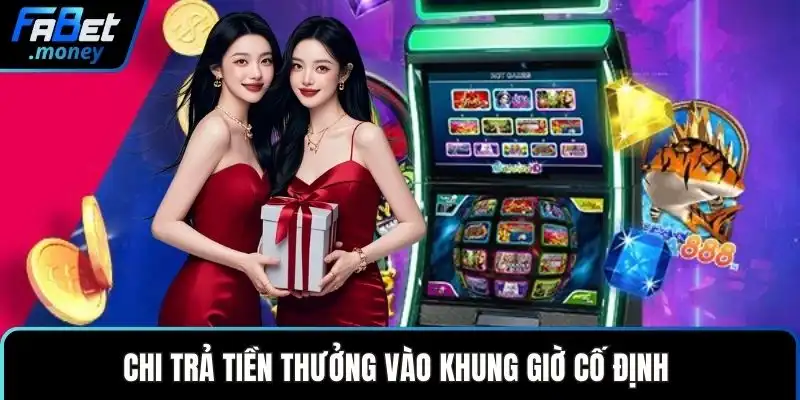 Chi trả tiền thưởng vào khung giờ cố định