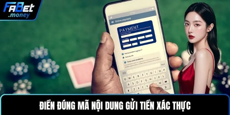 Điền đúng mã nội dung gửi tiền xác thực