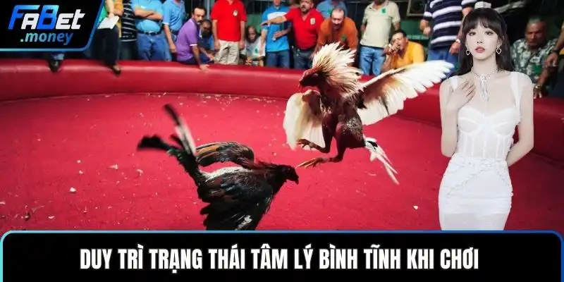 Duy trì trạng thái tâm lý bình tĩnh khi chơi