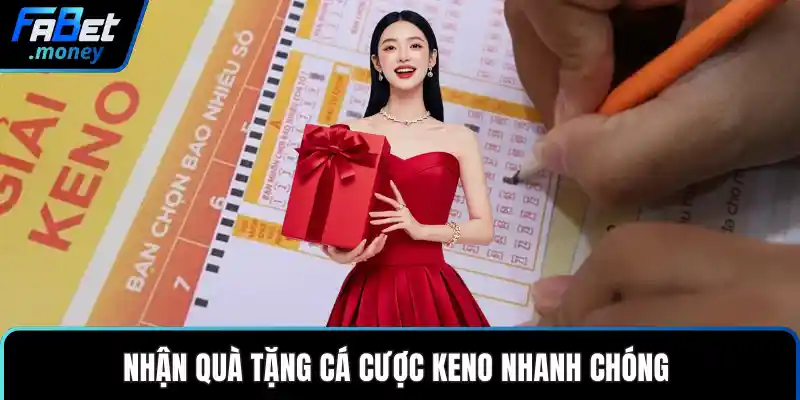 Nhận quà tặng cá cược keno nhanh chóng