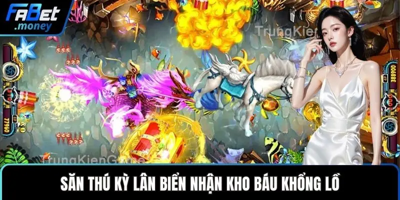 Săn thú kỳ lân biển nhận kho báu khổng lồ