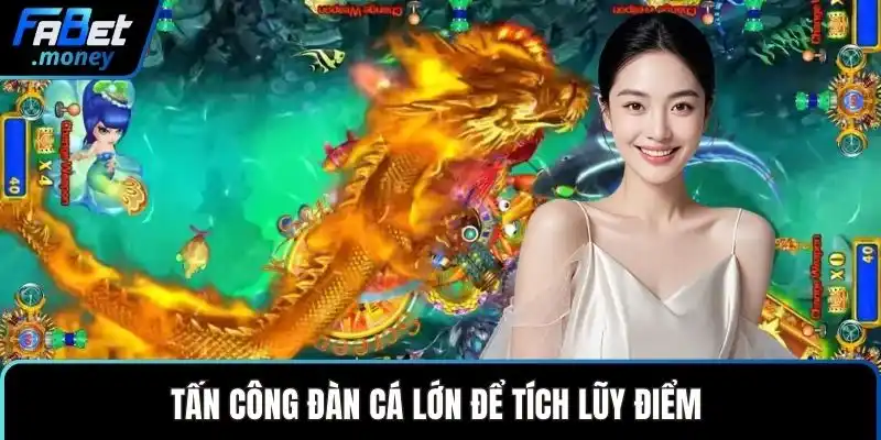 Tấn công đàn cá lớn để tích lũy điểm