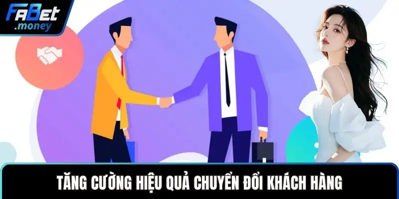 Tăng cường hiệu quả chuyển đổi khách hàng