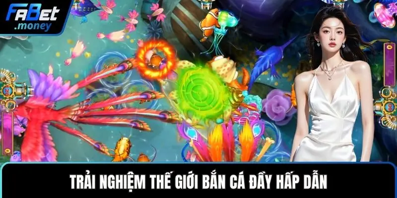 Trải nghiệm thế giới bắn cá đầy hấp dẫn