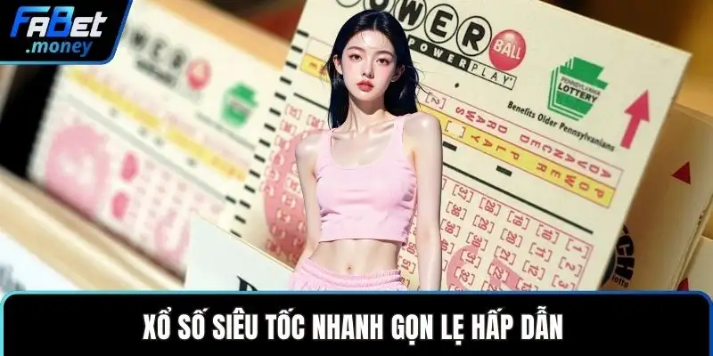 Xổ số siêu tốc nhanh gọn lẹ hấp dẫn
